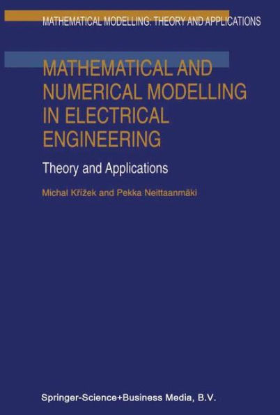 Mathematical and Numerical Modelling in Electrical Engineering Theory and Applications / Edition 1