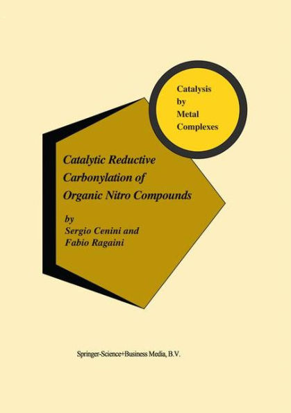Catalytic Reductive Carbonylation of Organic Nitro Compounds / Edition 1