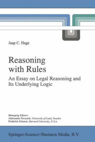 Title: Reasoning with Rules: An Essay on Legal Reasoning and Its Underlying Logic, Author: Jaap Hage