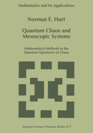 Title: Quantum Chaos and Mesoscopic Systems: Mathematical Methods in the Quantum Signatures of Chaos, Author: N.E. Hurt