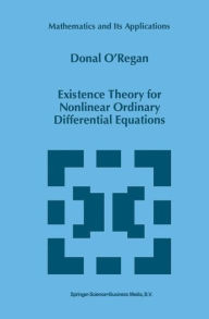 Title: Existence Theory for Nonlinear Ordinary Differential Equations / Edition 1, Author: Donal O'Regan