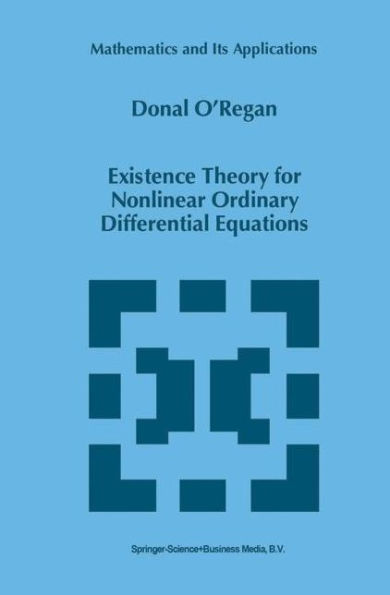 Existence Theory for Nonlinear Ordinary Differential Equations / Edition 1