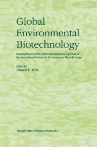 Title: Global Environmental Biotechnology: Proceedings of the Third International Symposium on the International Society for Environmental Biotechnology, Author: D.L. Wise