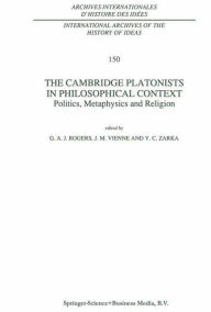 Title: The Cambridge Platonists in Philosophical Context: Politics, Metaphysics and Religion, Author: G.A. Rogers