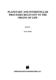 Title: Planetary and Interstellar Processes Relevant to the Origins of Life / Edition 1, Author: D.C.B. Whittet