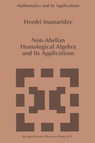 Title: Non-Abelian Homological Algebra and Its Applications / Edition 1, Author: Hvedri Inassaridze