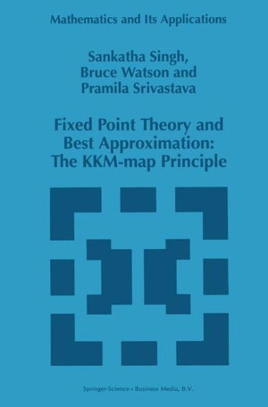 Fixed Point Theory and Best Approximation: The KKM-map Principle / Edition 1
