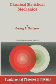 Title: Classical Statistical Mechanics / Edition 1, Author: G.A. Martynov