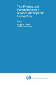 Title: The Physics and Parameterization of Moist Atmospheric Convection, Author: R.K. Smith
