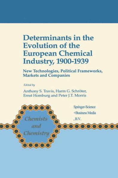 Determinants in the Evolution of the European Chemical Industry, 1900-1939: New Technologies, Political Frameworks, Markets and Companies / Edition 1