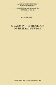 Title: Judaism in the Theology of Sir Isaac Newton / Edition 1, Author: M. Goldish