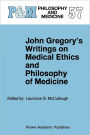 John Gregory's Writings on Medical Ethics and Philosophy of Medicine / Edition 1