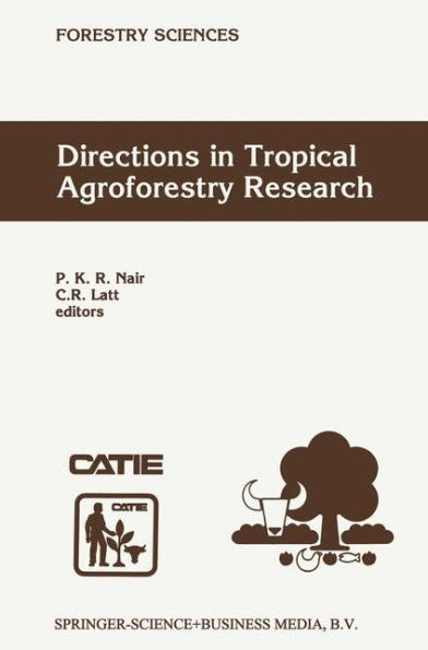 Directions in Tropical Agroforestry Research: Adapted from selected papers presented to a symposium on Tropical Agroforestry organized in connection with the annual meetings of the American Society of Agronomy, 5 November 1996, Indianapolis, Indiana, USA