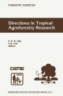 Directions in Tropical Agroforestry Research: Adapted from selected papers presented to a symposium on Tropical Agroforestry organized in connection with the annual meetings of the American Society of Agronomy, 5 November 1996, Indianapolis, Indiana, USA