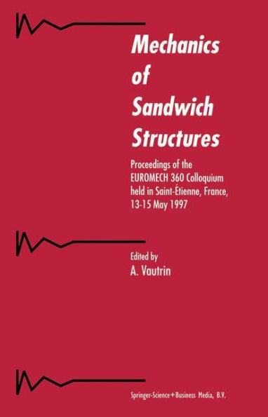 Mechanics of Sandwich Structures: Proceedings of the EUROMECH 360 Colloquium held in Saint-Étienne, France, 13-15 May 1997