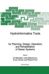 Title: Hydroinformatics Tools for Planning, Design, Operation and Rehabilitation of Sewer Systems / Edition 1, Author: J. Marsalek