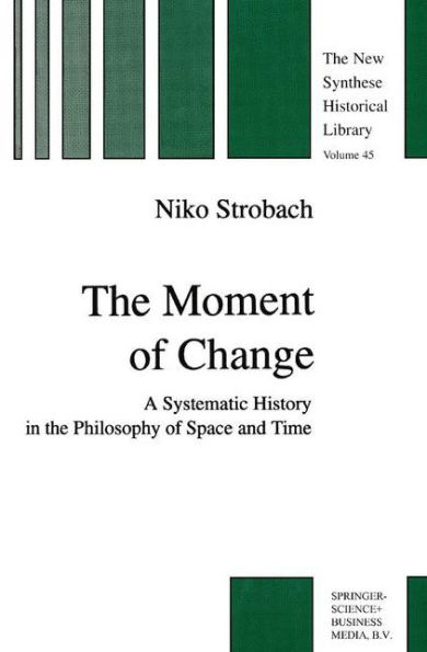 The Moment of Change: A Systematic History in the Philosophy of Space and Time / Edition 1