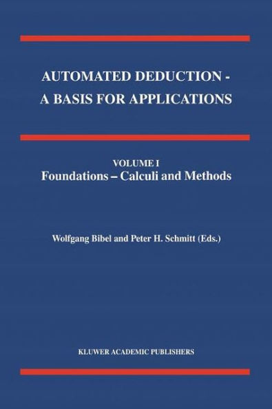 Automated Deduction - A Basis for Applications Volume I Foundations - Calculi and Methods Volume II Systems and Implementation Techniques Volume III Applications