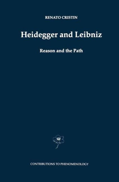 Heidegger and Leibniz: Reason the Path with a Foreword by Hans Georg Gadamer