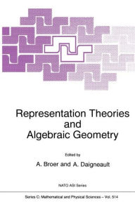 Title: Representation Theories and Algebraic Geometry / Edition 1, Author: A. Broer