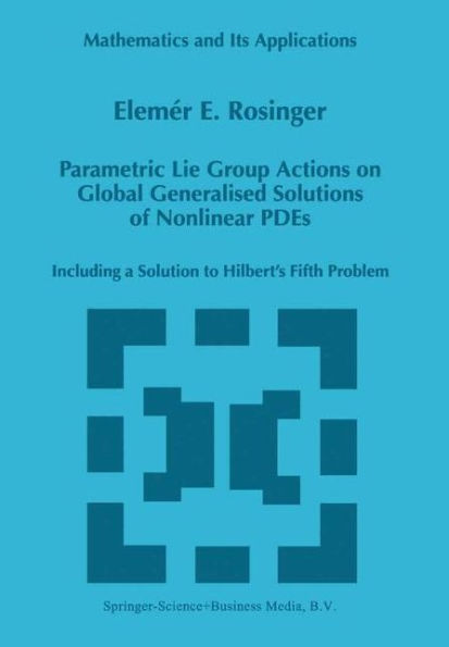 Parametric Lie Group Actions on Global Generalised Solutions of Nonlinear PDEs: Including a Solution to Hilbert's Fifth Problem