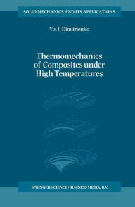Title: Thermomechanics of Composites under High Temperatures, Author: Yuriy I. Dimitrienko