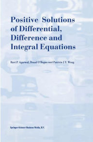 Title: Positive Solutions of Differential, Difference and Integral Equations / Edition 1, Author: R.P. Agarwal