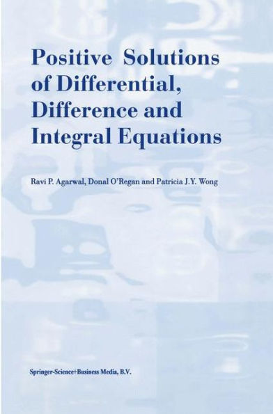 Positive Solutions of Differential, Difference and Integral Equations / Edition 1