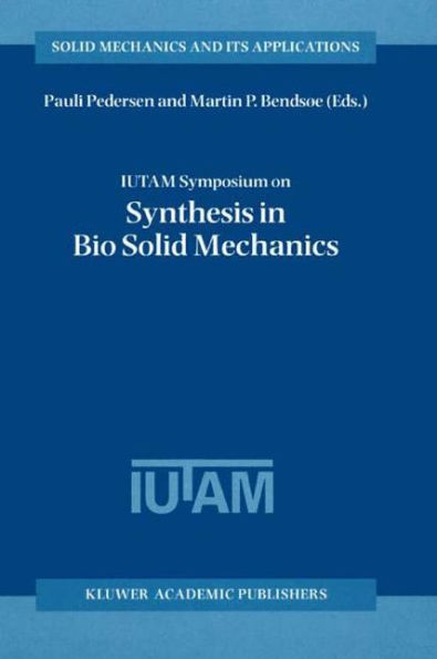 IUTAM Symposium on Synthesis Bio Solid Mechanics: Proceedings of the held Copenhagen, Denmark, 24-27 May 1998