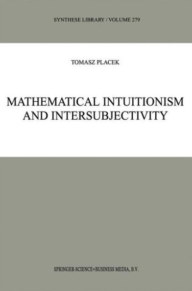 Mathematical Intuitionism and Intersubjectivity: A Critical Exposition of Arguments for Intuitionism