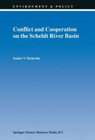 Title: Conflict and Cooperation on the Scheldt River Basin: A Case Study of Decision Making on International Scheldt Issues between 1967 and 1997 / Edition 1, Author: S.V. Meijerink