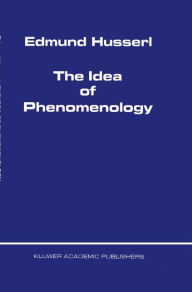 Title: The Idea of Phenomenology / Edition 1, Author: Edmund Husserl