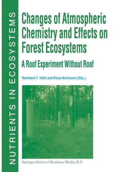 Changes of Atmospheric Chemistry and Effects on Forest Ecosystems: A Roof Experiment without a Roof / Edition 1