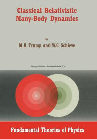 Title: Classical Relativistic Many-Body Dynamics / Edition 1, Author: M.A. Trump