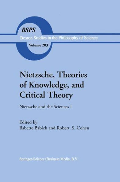 Nietzsche, Theories of Knowledge, and Critical Theory: Nietzsche and the Sciences I / Edition 1