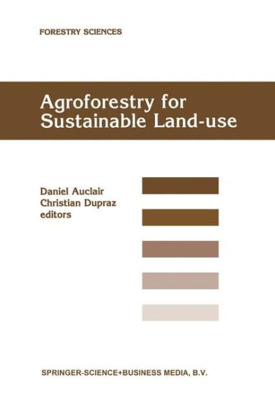 Agroforestry for Sustainable Land-Use Fundamental Research and Modelling with Emphasis on Temperate and Mediterranean Applications: Selected papers from a workshop held in Montpellier, France, 23-29 June 1997 / Edition 1