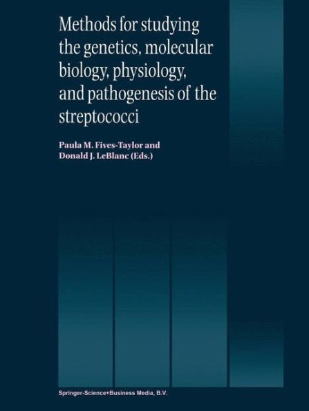 Methods for studying the genetics, molecular biology, physiology, and pathogenesis of the streptococci / Edition 1