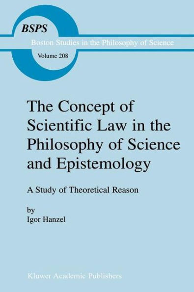 The Concept of Scientific Law in the Philosophy of Science and Epistemology: A Study of Theoretical Reason / Edition 1