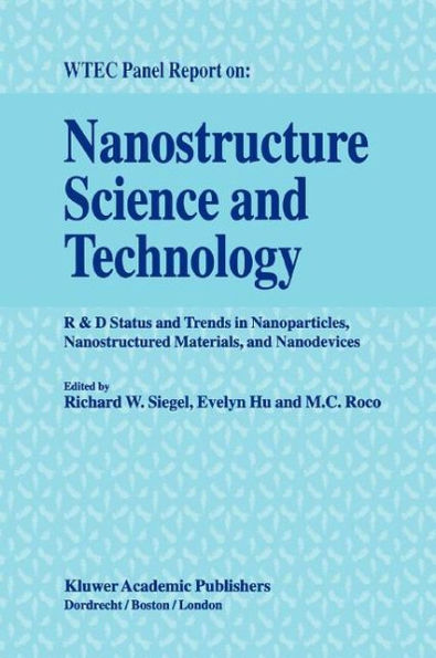 Nanostructure Science and Technology: R & D Status and Trends in Nanoparticles, Nanostructured Materials and Nanodevices / Edition 1