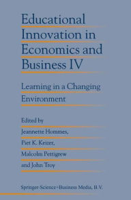 Title: Educational Innovation in Economics and Business IV: Learning in a Changing Environment / Edition 1, Author: Jeanette Hommes