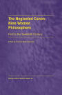 The Neglected Canon: Nine Women Philosophers: First to the Twentieth Century