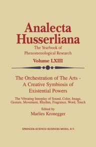 Title: The Orchestration of the Arts - A Creative Symbiosis of Existential Powers: The Vibrating Interplay of Sound, Color, Image, Gesture, Movement, Rhythm, Fragrance, Word, Touch / Edition 1, Author: M. Kronegger