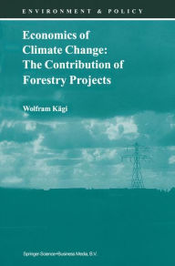 Title: Economics of Climate Change: The Contribution of Forestry Projects / Edition 1, Author: Wolfram Kïgi