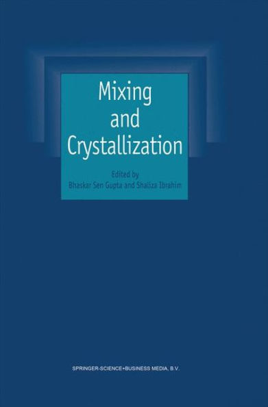 Mixing and Crystallization: Selected papers from the International Conference on Mixing and Crystallization held at Tioman Island, Malaysia in April 1998