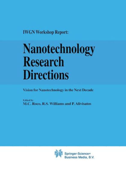 Nanotechnology Research Directions: IWGN Workshop Report: Vision for the Next Decade