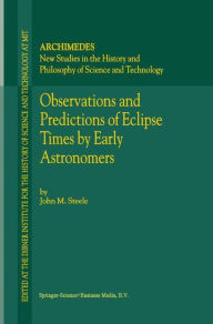 Title: Observations and Predictions of Eclipse Times by Early Astronomers, Author: J.M. Steele