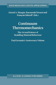 Title: Continuum Thermomechanics: The Art and Science of Modelling Material Behaviour / Edition 1, Author: Raymonde Drouot