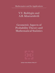 Title: Geometric Aspects of Probability Theory and Mathematical Statistics / Edition 1, Author: V.V. Buldygin