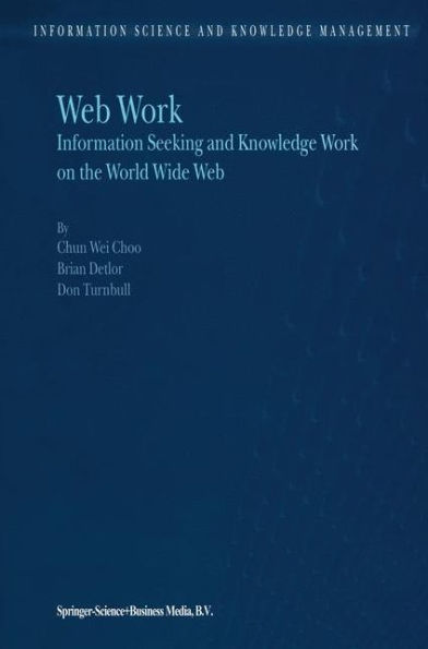 Web Work: Information Seeking and Knowledge Work on the World Wide Web / Edition 1