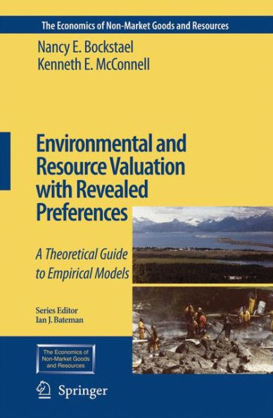 Environmental and Resource Valuation with Revealed Preferences: A Theoretical Guide to Empirical Models / Edition 1